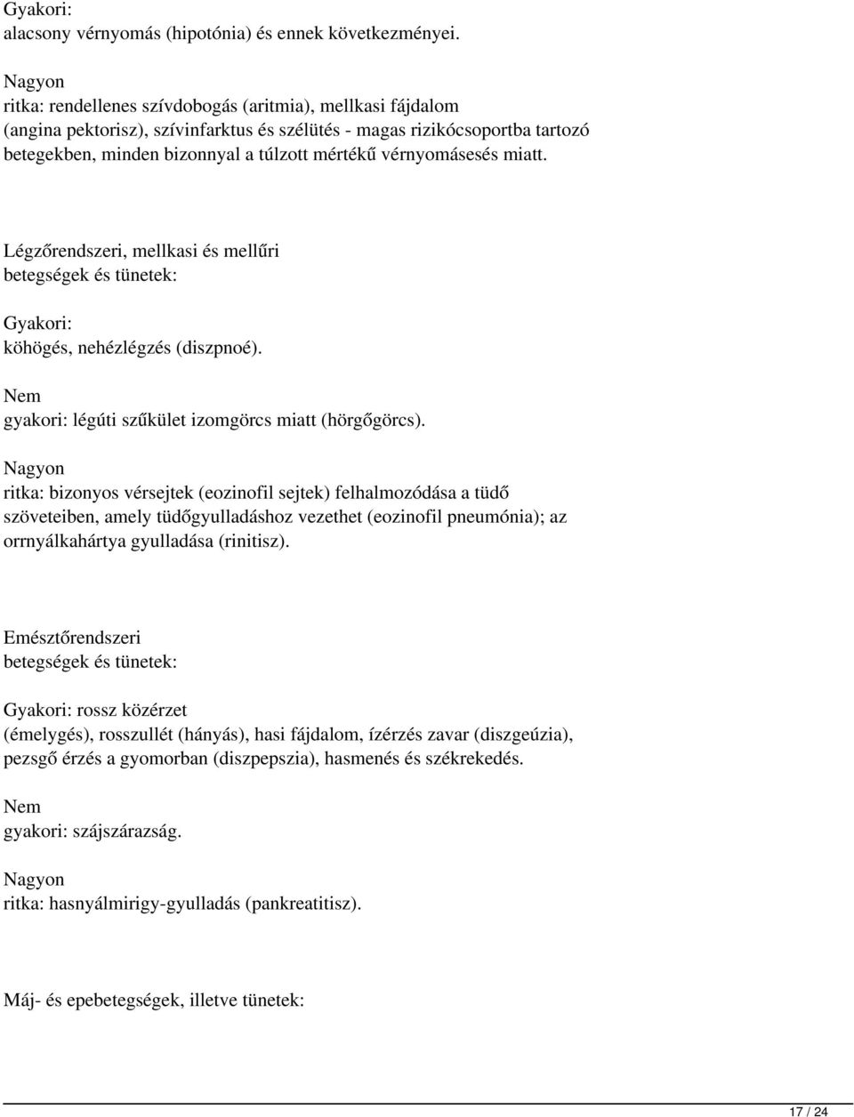 vérnyomásesés miatt. Légzőrendszeri, mellkasi és mellűri betegségek és tünetek: Gyakori: köhögés, nehézlégzés (diszpnoé). Nem gyakori: légúti szűkület izomgörcs miatt (hörgőgörcs).