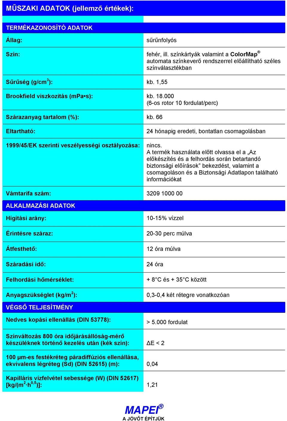 000 (6-os rotor 10 fordulat/perc) Szárazanyag tartalom (%): kb. 66 Eltartható: 1999/45/EK szerinti veszélyességi osztályozása: 24 hónapig eredeti, bontatlan csomagolásban nincs.