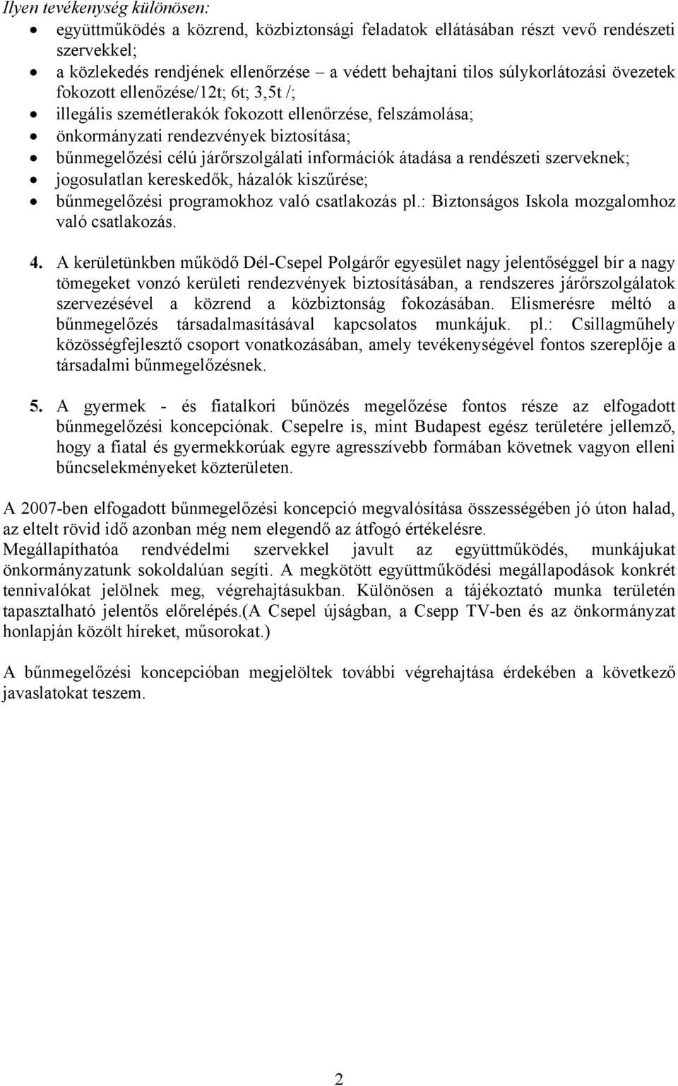 átadása a rendészeti szerveknek; jogosulatlan kereskedők, házalók kiszűrése; bűnmegelőzési programokhoz való csatlakozás pl.: Biztonságos Iskola mozgalomhoz való csatlakozás. 4.
