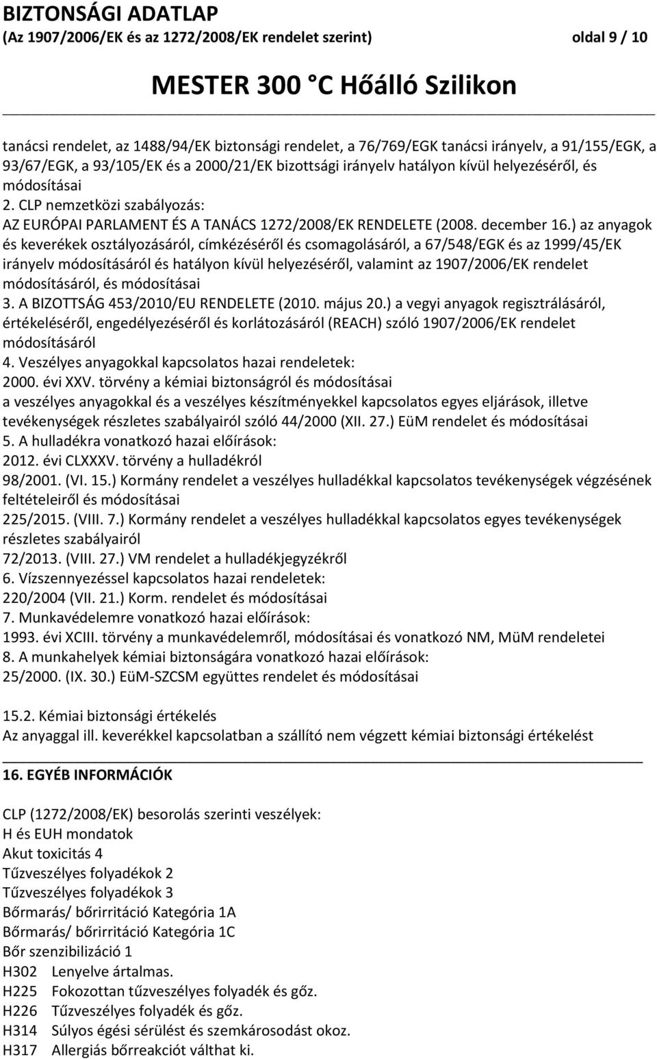 ) az anyagok és keverékek osztályozásáról, címkézéséről és csomagolásáról, a 67/548/EGK és az 1999/45/EK irányelv módosításáról és hatályon kívül helyezéséről, valamint az 1907/2006/EK rendelet