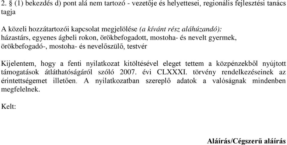 testvér Kijelentem, hogy a fenti nyilatkozat kitöltésével eleget tettem a közpénzekből nyújtott támogatások átláthatóságáról szóló 2007. évi CLXXXI.