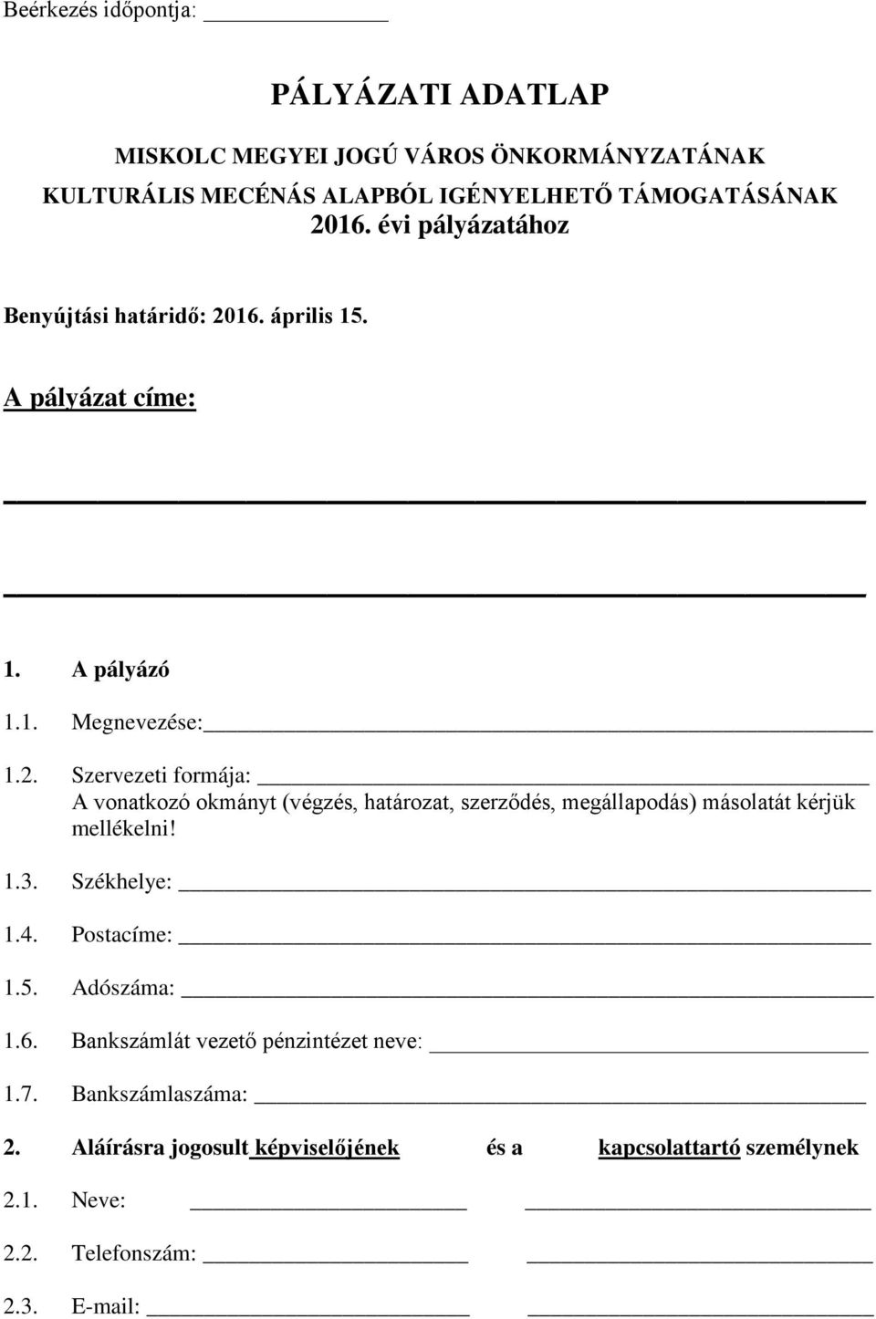 16. április 15. A pályázat címe: 1. A pályázó 1.1. Megnevezése: 1.2.