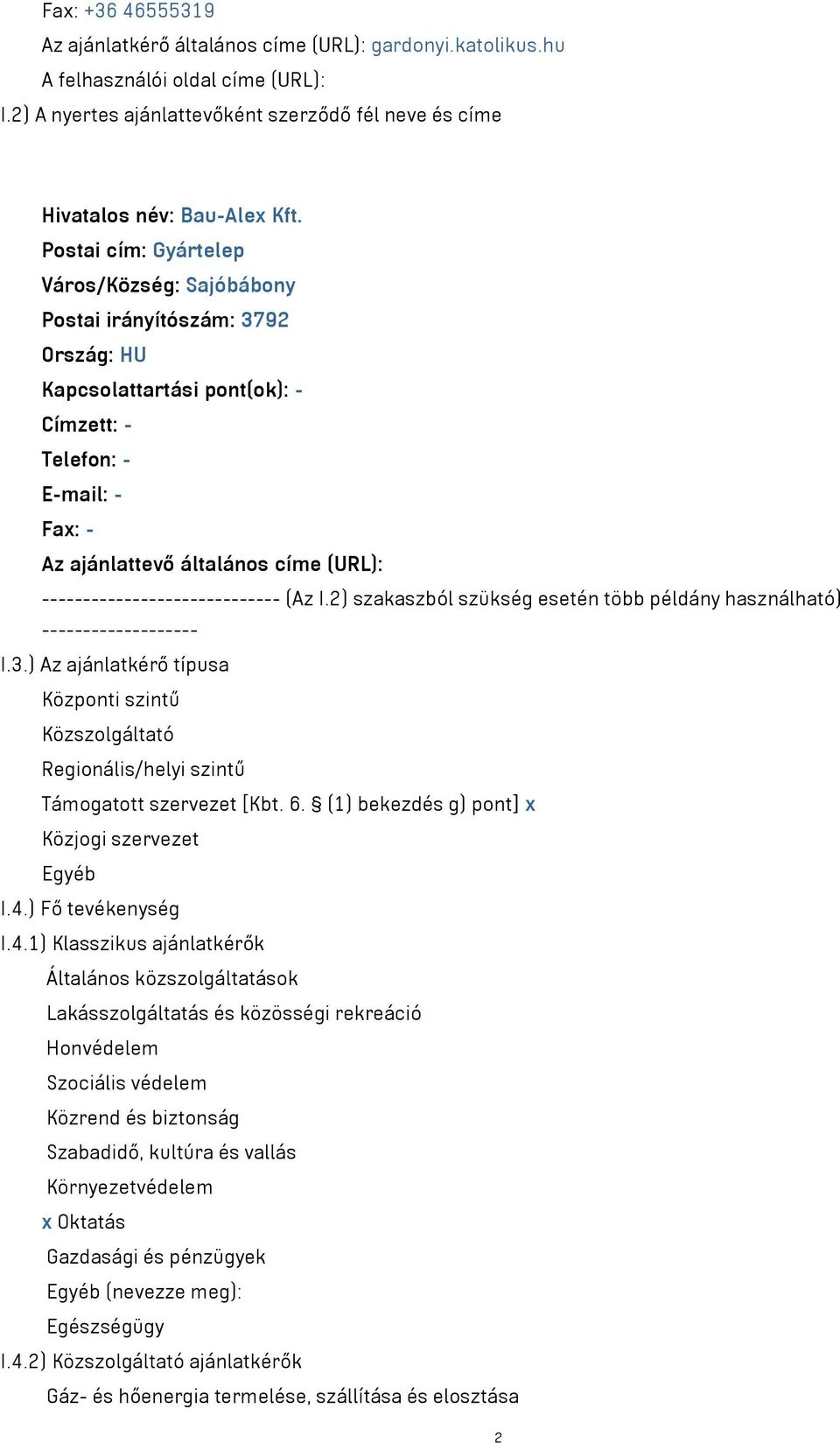 ----------------------------- (Az I.2) szakaszból szükség esetén több példány használható) ------------------- I.3.