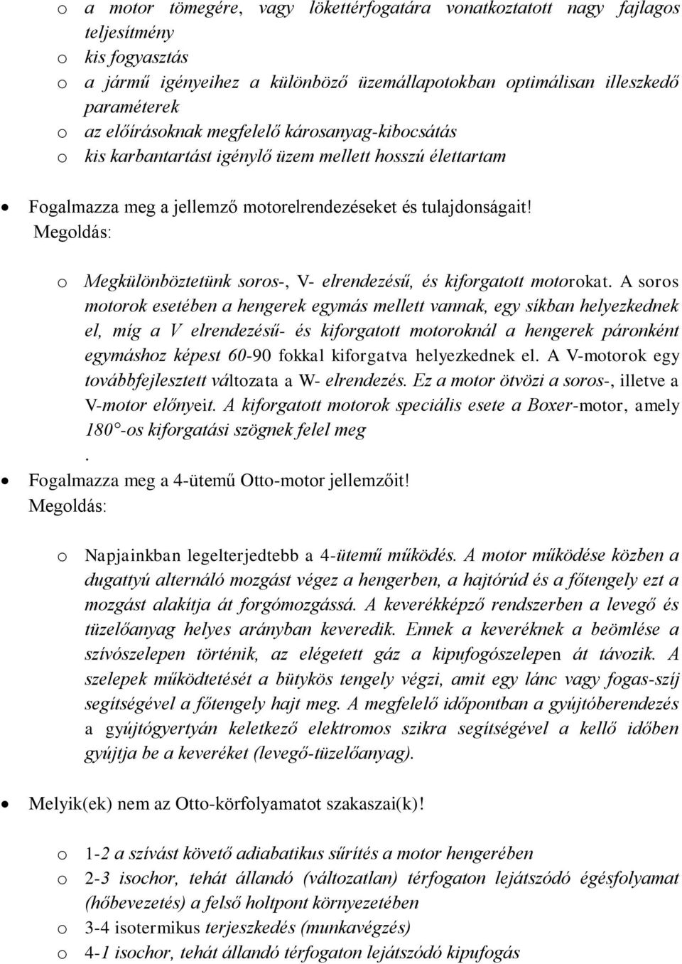 Megoldás: o Megkülönböztetünk soros-, V- elrendezésű, és kiforgatott motorokat.