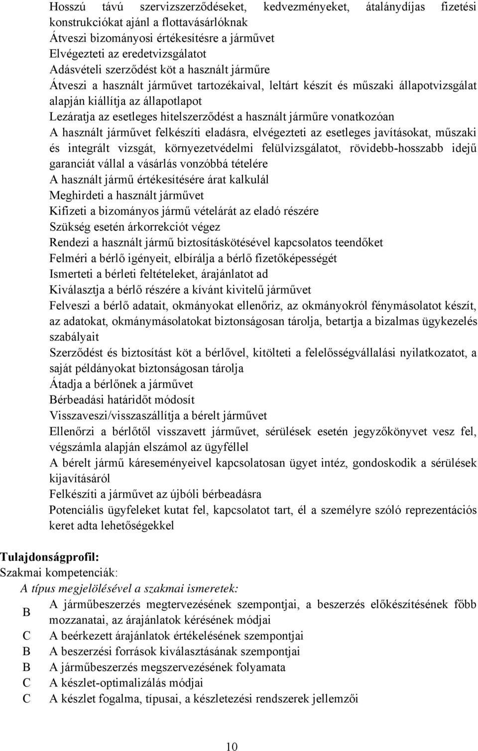 hitelszerződést a használt járműre vonatkozóan A használt járművet felkészíti eladásra, elvégezteti az esetleges javításokat, műszaki és integrált vizsgát, környezetvédelmi felülvizsgálatot,