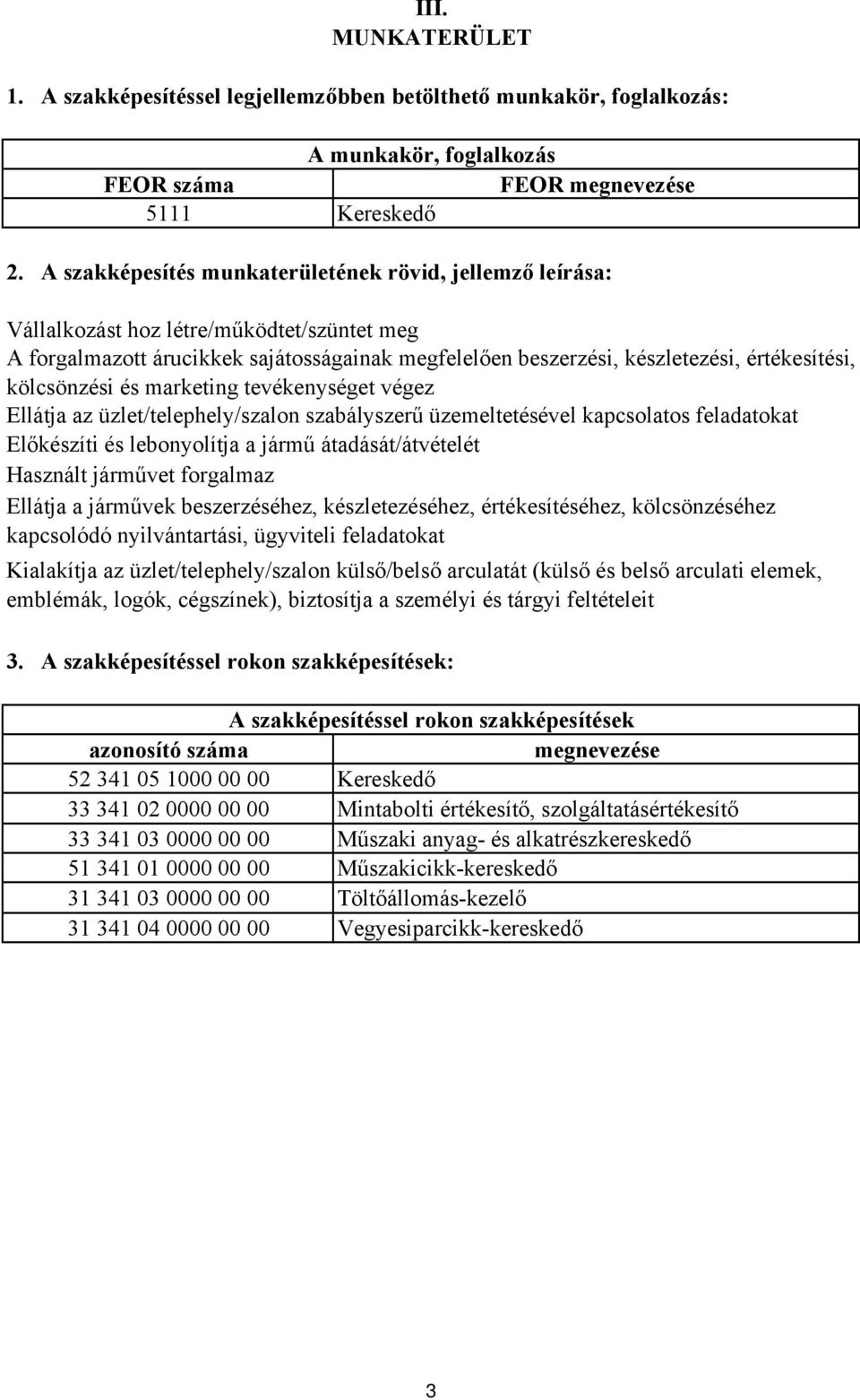 kölcsönzési és marketing tevékenységet végez Ellátja az üzlet/telephely/szalon szabályszerű üzemeltetésével kapcsolatos feladatokat Előkészíti és lebonyolítja a jármű átadását/átvételét Használt