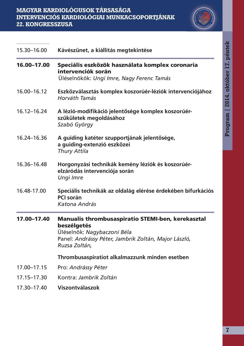 36 A guiding katéter szupportjának jelentősége, a guiding-extenzió eszközei Thury Attila Program 2014. október 17. péntek 16.36 16.