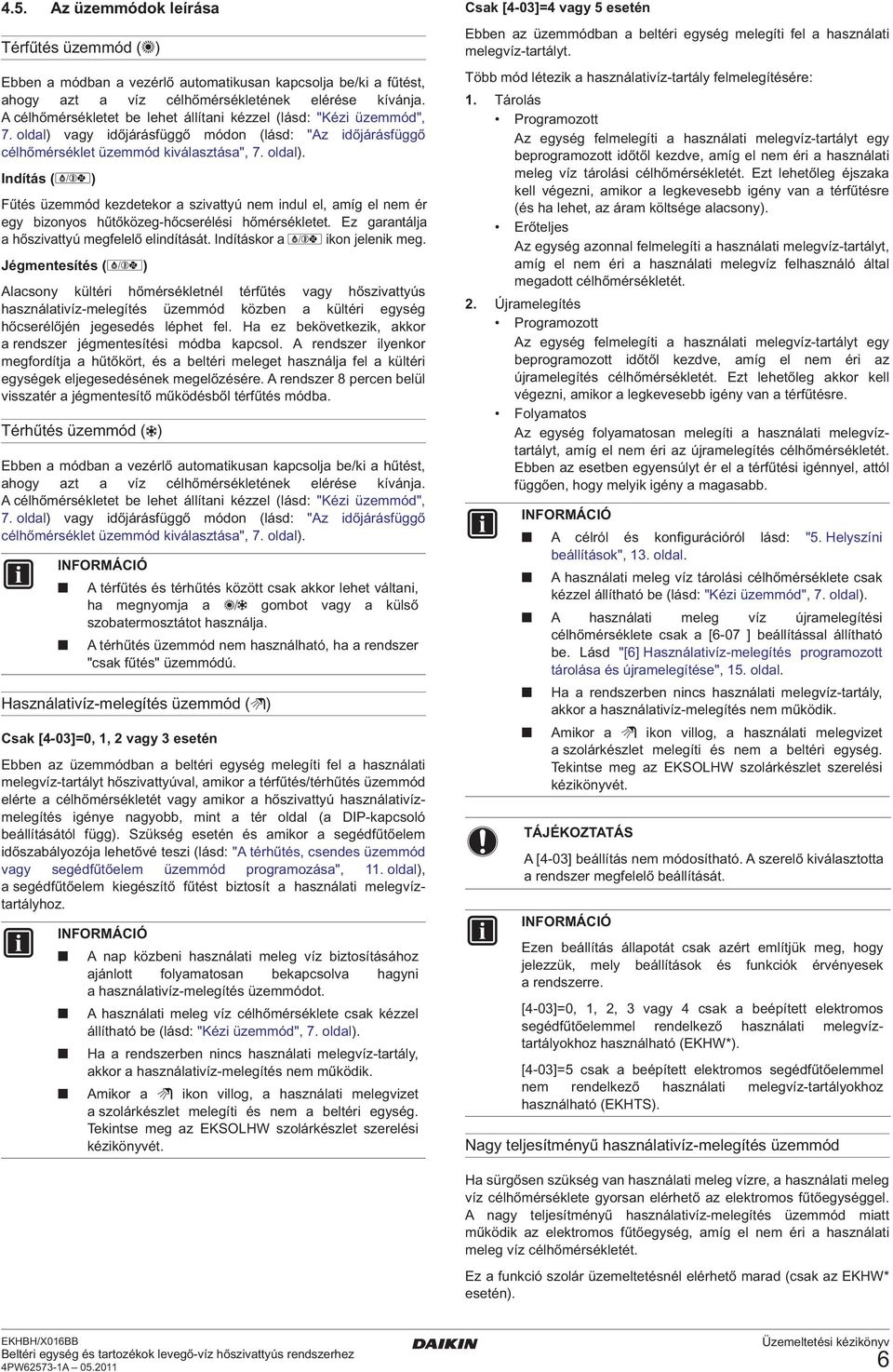 vagy időjárásfüggő módon (lásd: "Az időjárásfüggő célhőmérséklet üzemmód kiválasztása", 7. oldal).