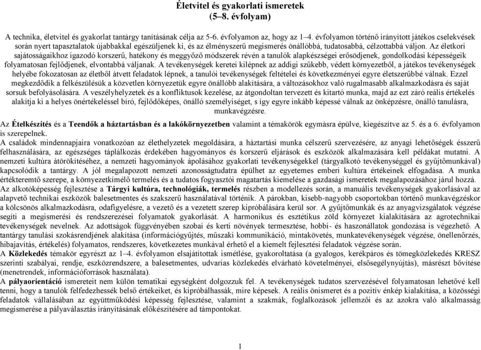 Az életkori sajátosságaikhoz igazodó korszerű, hatékony és meggyőző módszerek révén a tanulók alapkészségei erősödjenek, gondolkodási képességeik folyamatosan fejlődjenek, elvontabbá váljanak.