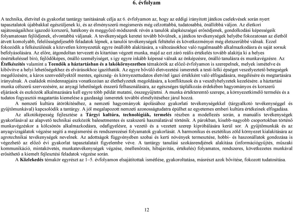 Az életkori sajátosságaikhoz igazodó korszerű, hatékony és meggyőző módszerek révén a tanulók alapkészségei erősödjenek, gondolkodási képességeik folyamatosan fejlődjenek, elvontabbá váljanak.