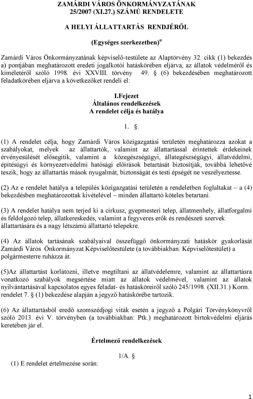 (6) bekezdésében meghatározott feladatkörében eljárva a következőket rendeli el: I.Fejezet Általános rendelkezések A rendelet célja és hatálya 1.