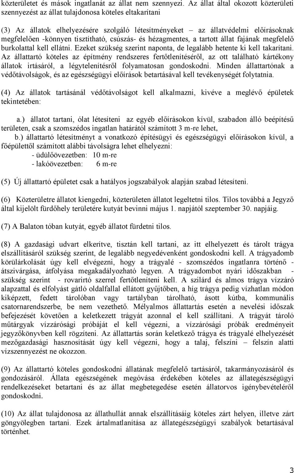 tisztítható, csúszás- és hézagmentes, a tartott állat fajának megfelelő burkolattal kell ellátni. Ezeket szükség szerint naponta, de legalább hetente ki kell takarítani.