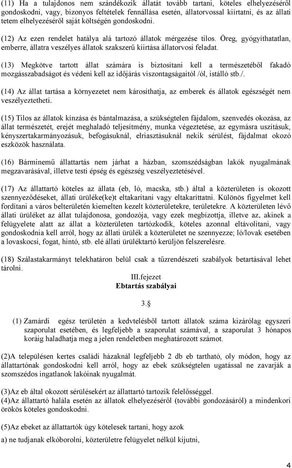 Öreg, gyógyíthatatlan, emberre, állatra veszélyes állatok szakszerű kiirtása állatorvosi feladat.
