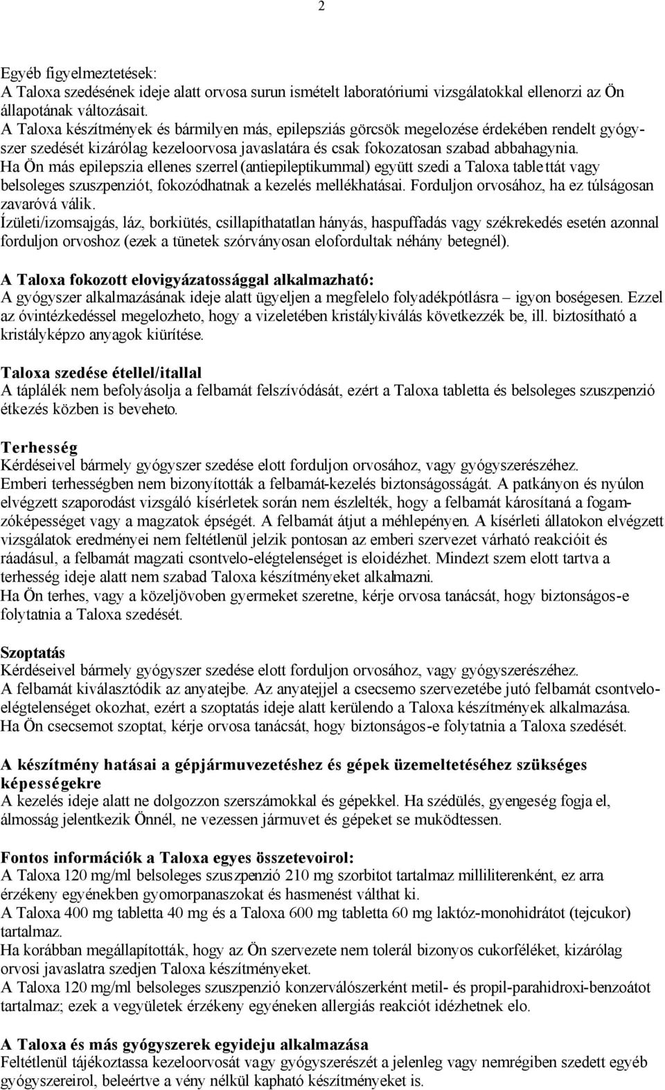 Ha Ön más epilepszia ellenes szerrel (antiepileptikummal) együtt szedi a Taloxa tablettát vagy belsoleges szuszpenziót, fokozódhatnak a kezelés mellékhatásai.