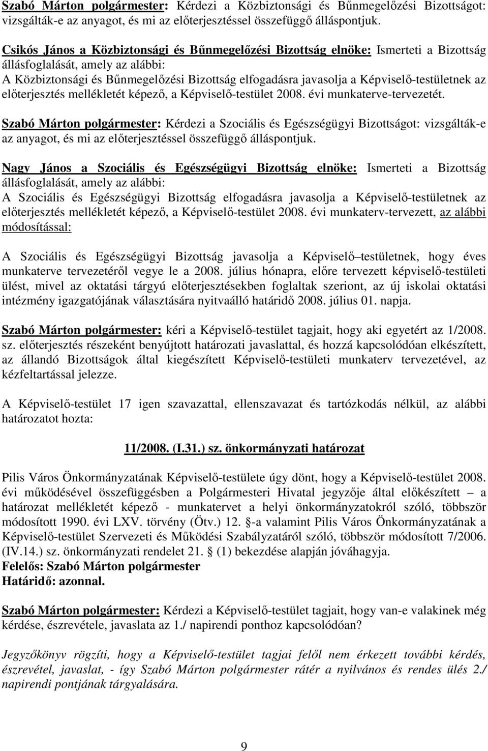Képviselı-testületnek az elıterjesztés mellékletét képezı, a Képviselı-testület 2008. évi munkaterve-tervezetét.