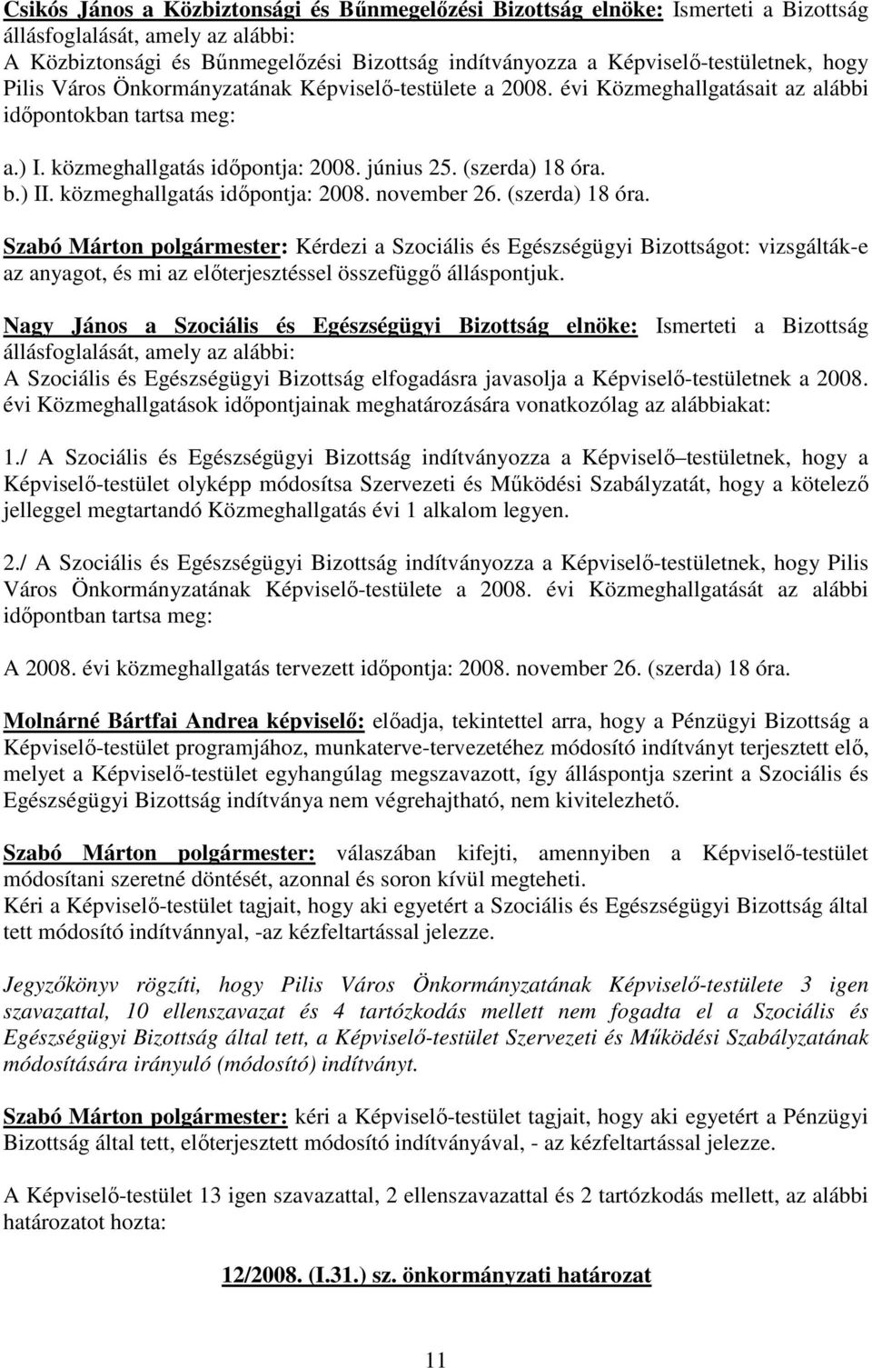 (szerda) 18 óra. b.) II. közmeghallgatás idıpontja: 2008. november 26. (szerda) 18 óra.