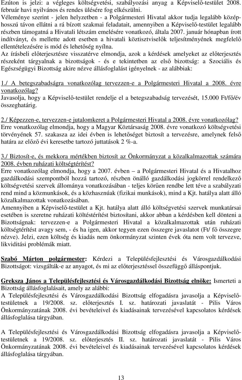támogatná a Hivatali létszám emelésére vonatkozó, általa 2007.