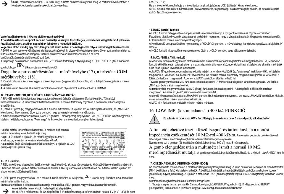 A REL funkció nem aktív a hőmérséklet-, frekvenciamérés, folytonosság- és diódavizsgálat esetén, és az aluláteresztő szűrős feszültségméréseknél.