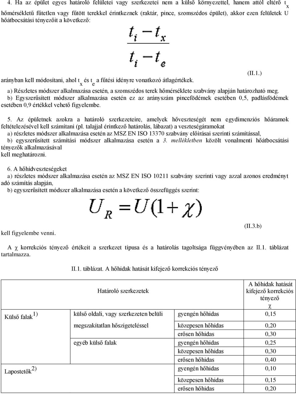 a) Részletes módszer alkalmazása esetén, a szomszédos terek hőmérséklete szabvány alapján határozható meg.