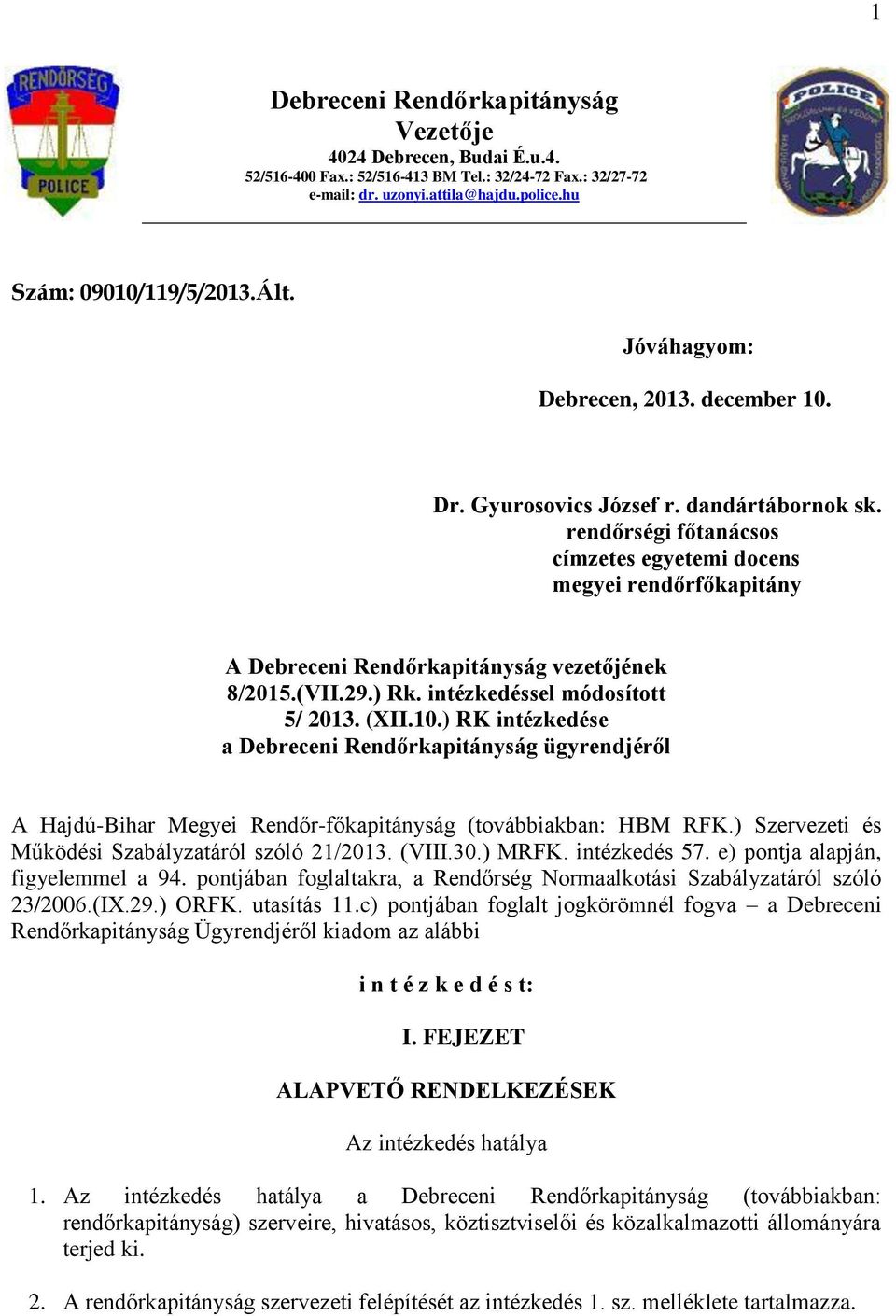 rendőrségi főtanácsos címzetes egyetemi docens megyei rendőrfőkapitány A Debreceni Rendőrkapitányság vezetőjének 8/2015.(VII.29.) Rk. intézkedéssel módosított 5/ 2013. (XII.10.