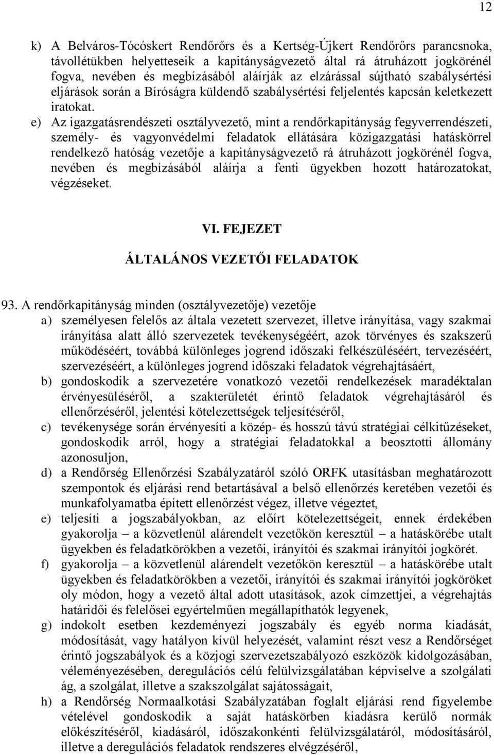 e) Az igazgatásrendészeti osztályvezető, mint a rendőrkapitányság fegyverrendészeti, személy- és vagyonvédelmi feladatok ellátására közigazgatási hatáskörrel rendelkező hatóság vezetője a