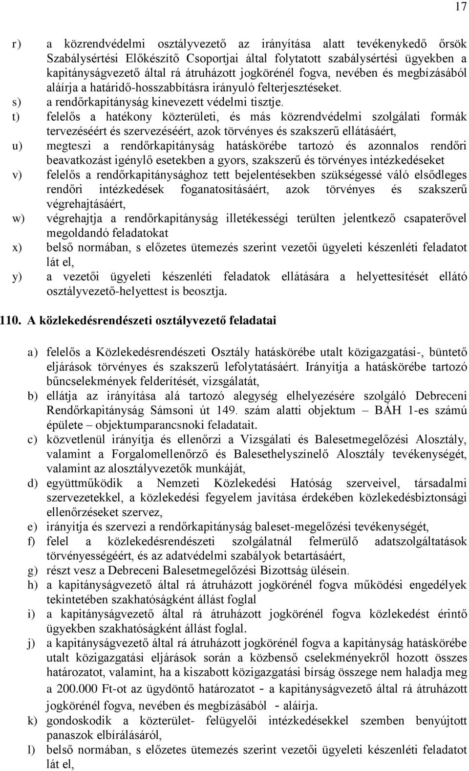 t) felelős a hatékony közterületi, és más közrendvédelmi szolgálati formák tervezéséért és szervezéséért, azok törvényes és szakszerű ellátásáért, u) megteszi a rendőrkapitányság hatáskörébe tartozó