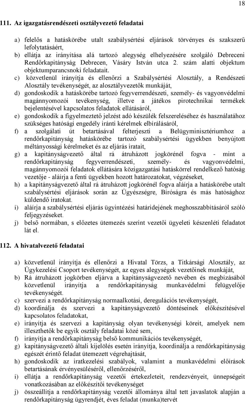 elhelyezésére szolgáló Debreceni Rendőrkapitányság Debrecen, Vásáry István utca 2. szám alatti objektum objektumparancsnoki feladatait.