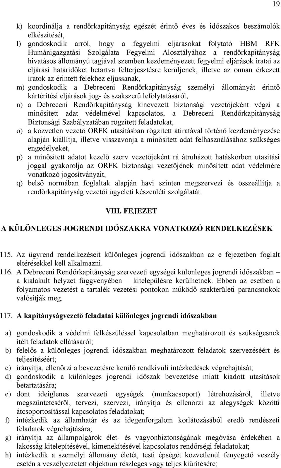 érintett felekhez eljussanak, m) gondoskodik a Debreceni Rendőrkapitányság személyi állományát érintő kártérítési eljárások jog- és szakszerű lefolytatásáról, n) a Debreceni Rendőrkapitányság