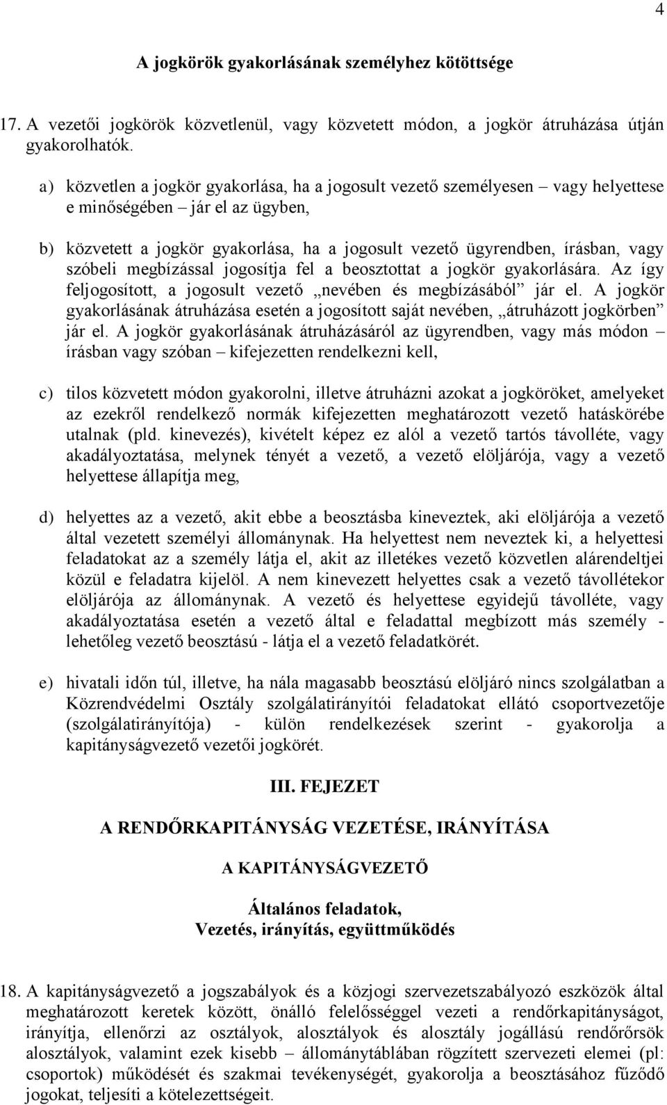 szóbeli megbízással jogosítja fel a beosztottat a jogkör gyakorlására. Az így feljogosított, a jogosult vezető nevében és megbízásából jár el.