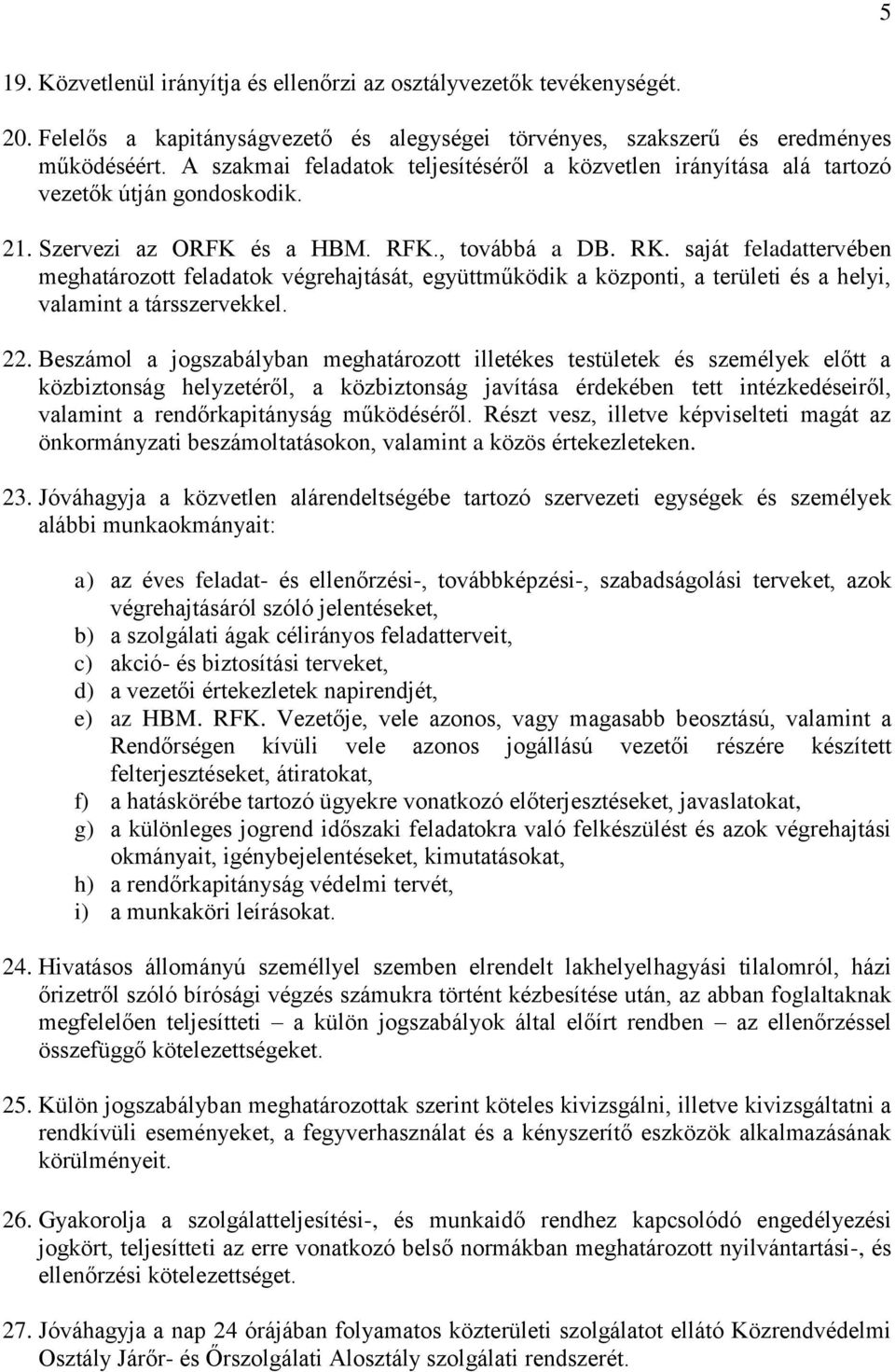 saját feladattervében meghatározott feladatok végrehajtását, együttműködik a központi, a területi és a helyi, valamint a társszervekkel. 22.