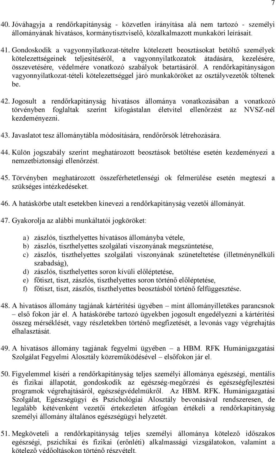 szabályok betartásáról. A rendőrkapitányságon vagyonnyilatkozat-tételi kötelezettséggel járó munkaköröket az osztályvezetők töltenek be. 42.