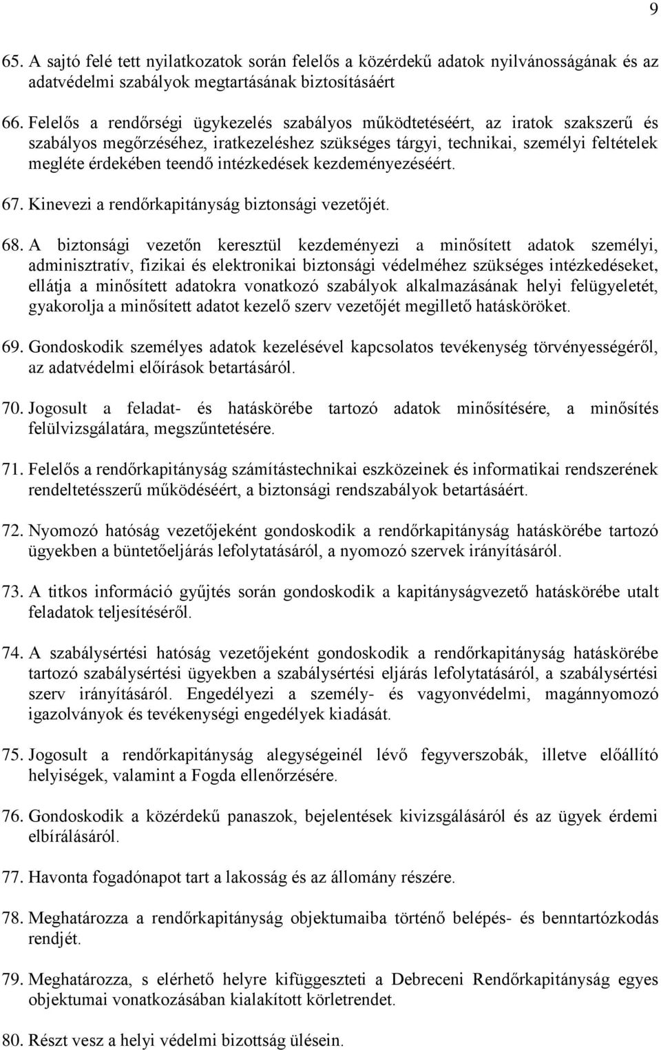 intézkedések kezdeményezéséért. 67. Kinevezi a rendőrkapitányság biztonsági vezetőjét. 68.