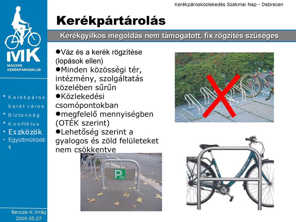 a kerék rögzítée (lopáok ellen) Minden közöégi tér, intézmény, zolgáltatá közelében űrűn Közlekedéi