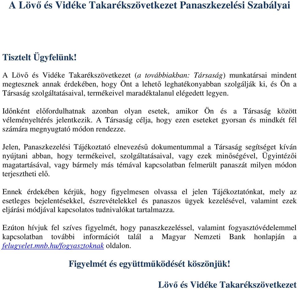 termékeivel maradéktalanul elégedett legyen. Időnként előfordulhatnak azonban olyan esetek, amikor Ön és a Társaság között véleményeltérés jelentkezik.