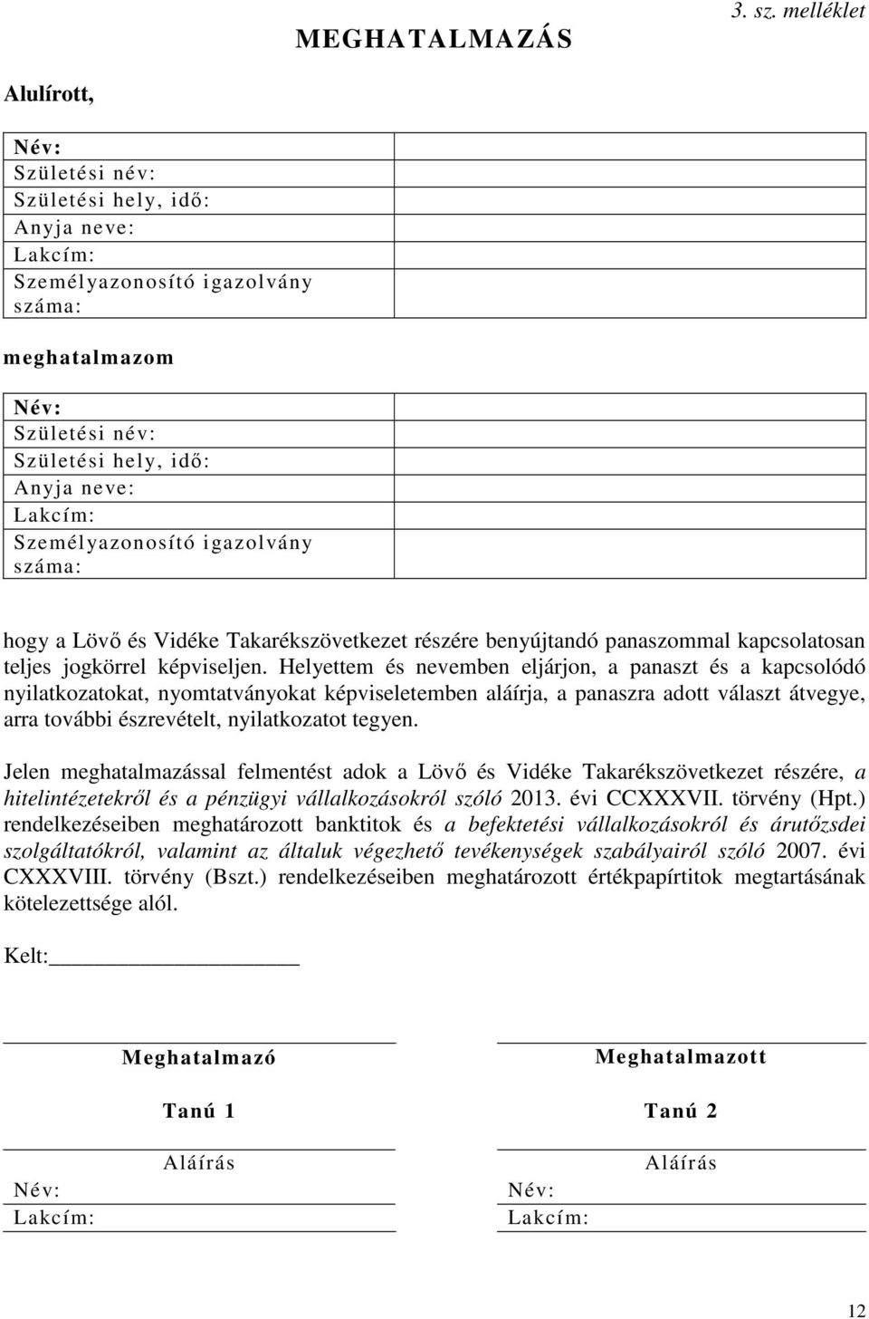 igazolvány száma: hogy a Lövő és Vidéke Takarékszövetkezet részére benyújtandó panaszommal kapcsolatosan teljes jogkörrel képviseljen.