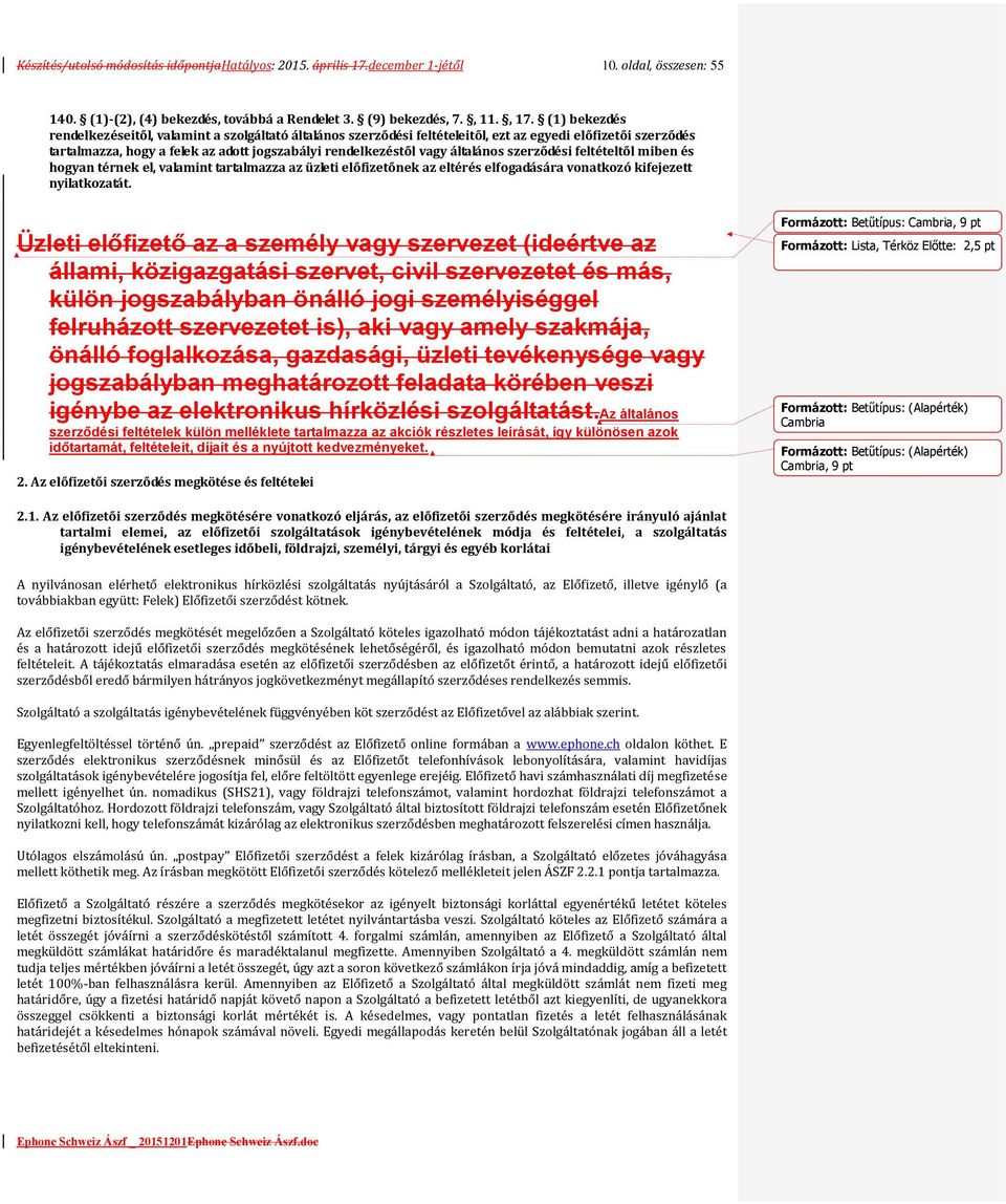 általános szerződési feltételtől miben és hogyan térnek el, valamint tartalmazza az üzleti előfizetőnek az eltérés elfogadására vonatkozó kifejezett nyilatkozatát.