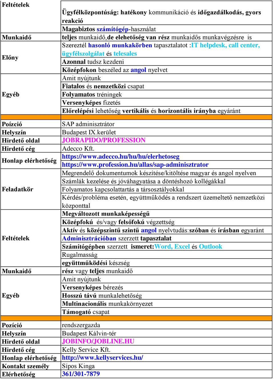 Versenyképes fizetés Előrelépési lehetőség vertikális és horizontális irányba egyáránt SAP adminisztrátor IX.kerület JOBRAPIDO/PROFESSION Adecco Kft. https://www.adecco.