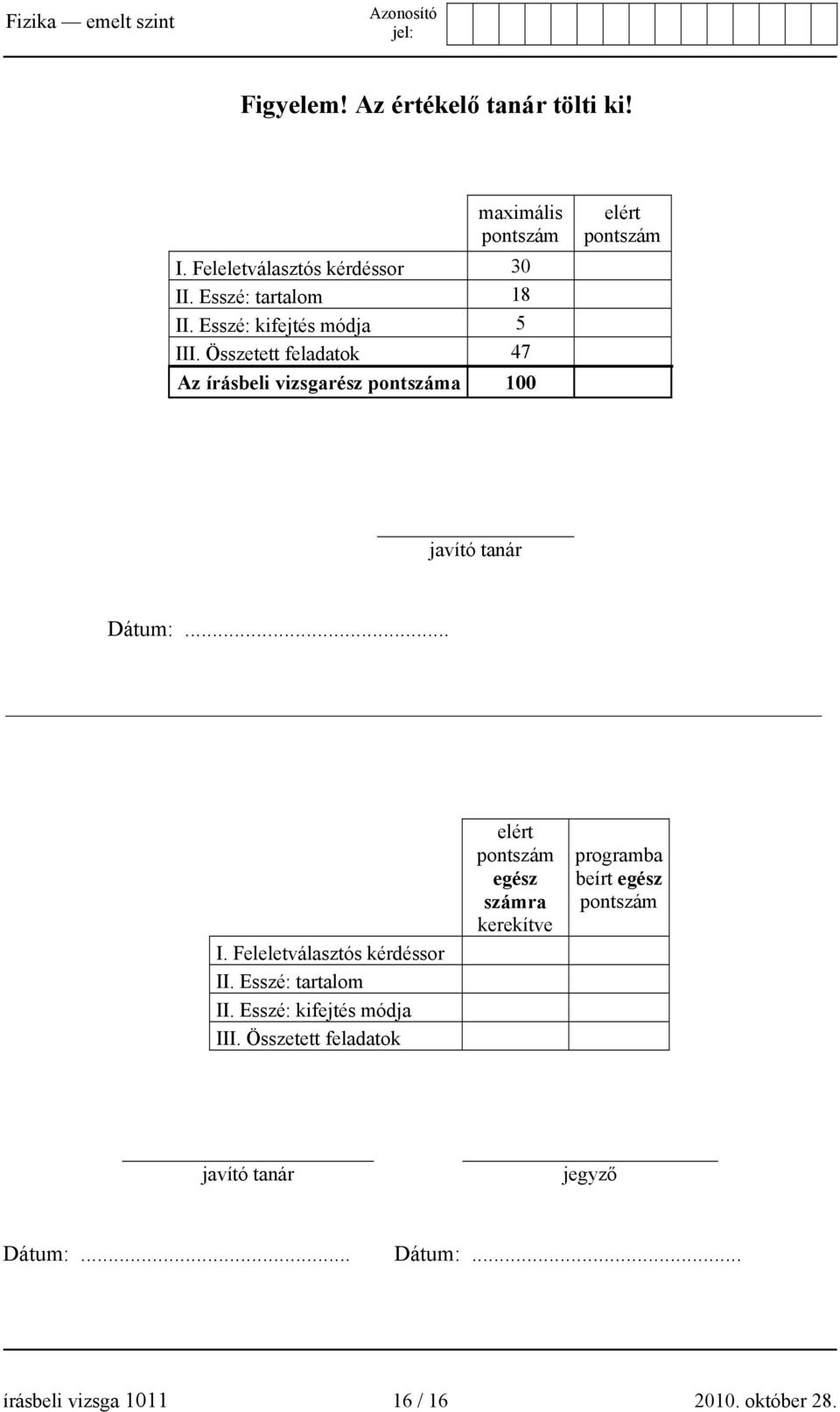 .. I. Feleletválasztós kérdéssor II. Esszé: tartalom II. Esszé: kifejtés módja III.