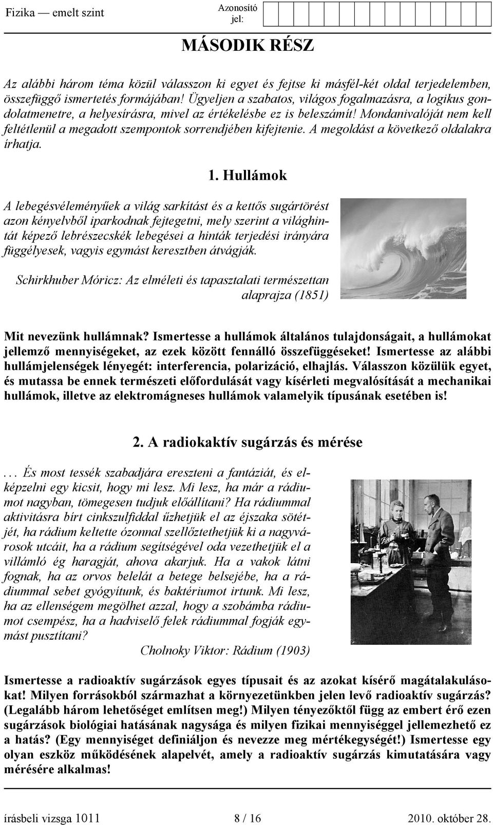 Mondanivalóját nem kell feltétlenül a megadott szempontok sorrendjében kifejtenie. A megoldást a következő oldalakra írhatja. 1.