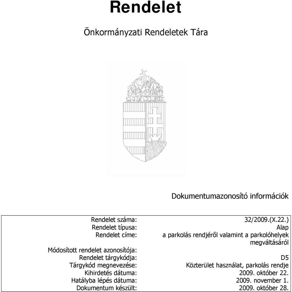 Módosított rendelet azonosítója: Rendelet tárgykódja: D5 Tárgykód megnevezése: Közterület használat,