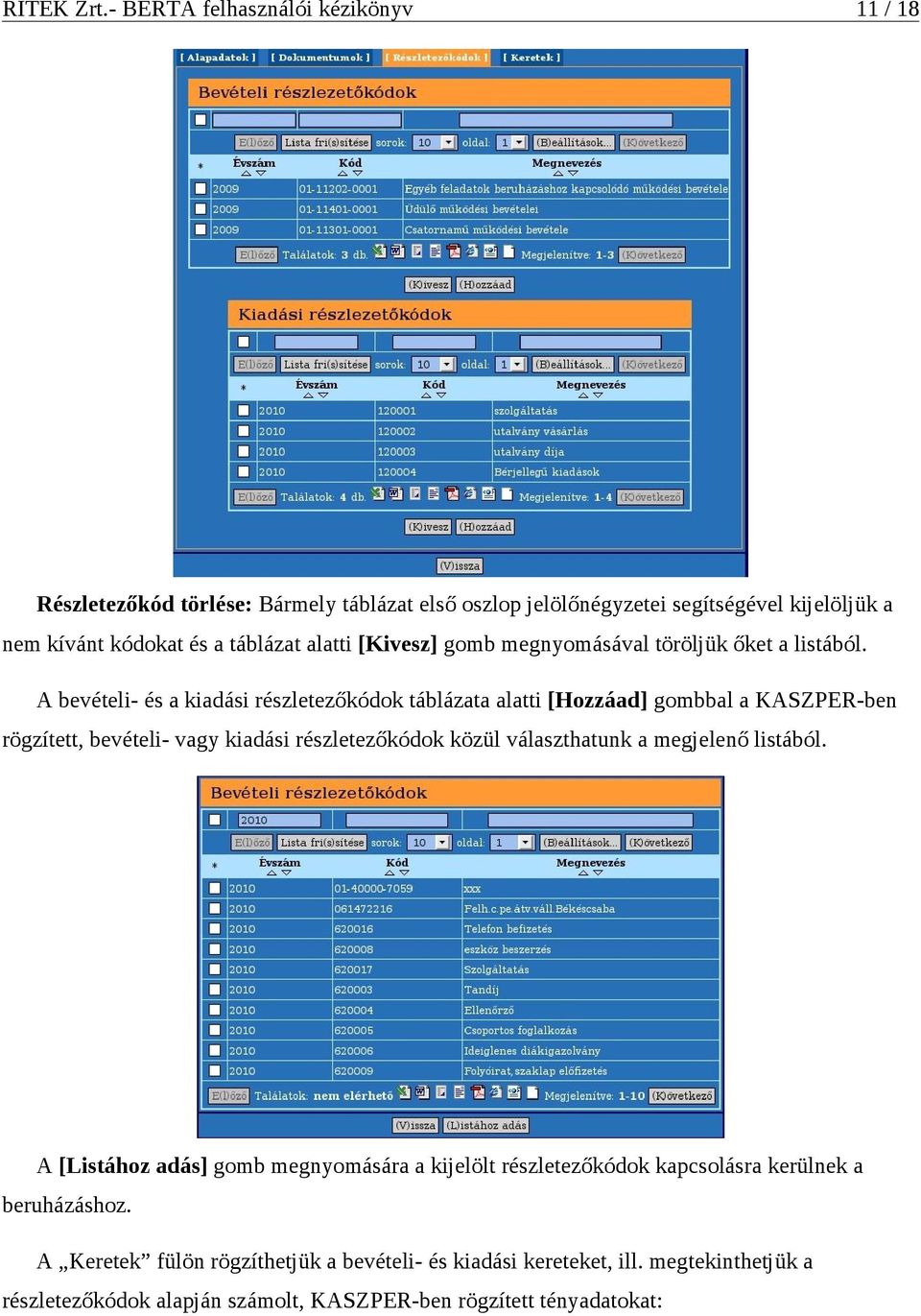 A bevételi- és a kiadási részletezőkódok táblázata alatti [Hozzáad] gombbal a KASZPER-ben rögzített, bevételi- vagy kiadási részletezőkódok közül