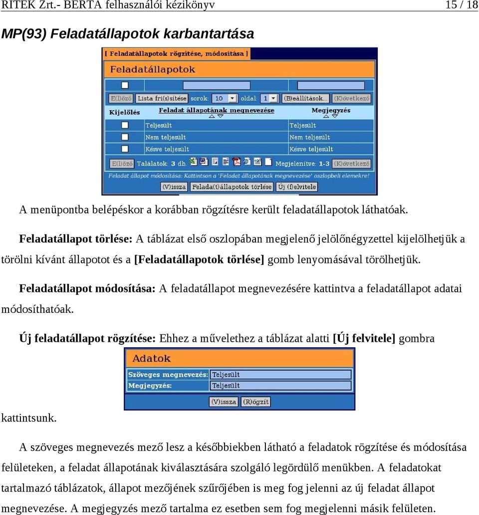 Feladatállapot módosítása: A feladatállapot megnevezésére kattintva a feladatállapot adatai módosíthatóak.