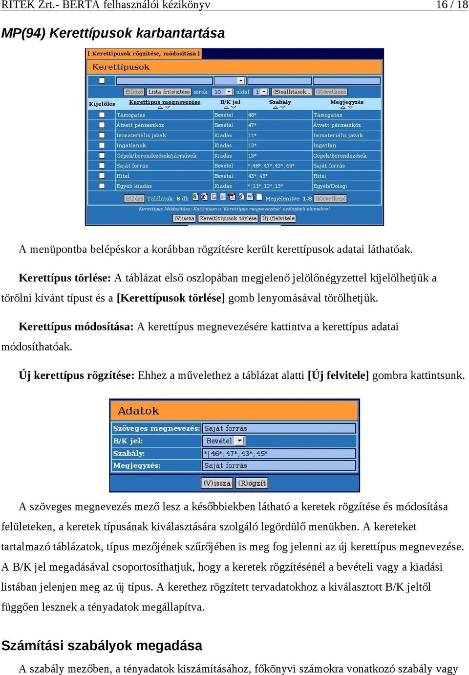 Kerettípus módosítása: A kerettípus megnevezésére kattintva a kerettípus adatai módosíthatóak. Új kerettípus rögzítése: Ehhez a művelethez a táblázat alatti [Új felvitele] gombra kattintsunk.