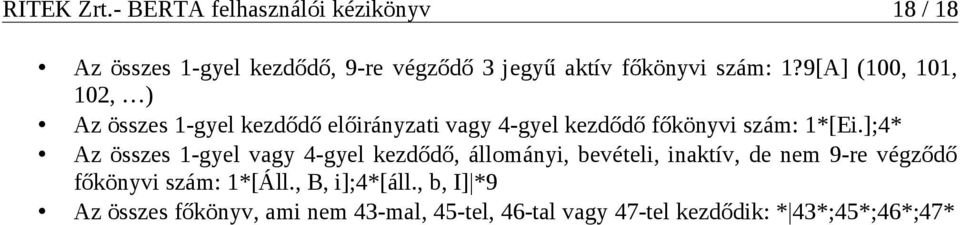 ];4* Az összes 1-gyel vagy 4-gyel kezdődő, állományi, bevételi, inaktív, de nem 9-re végződő főkönyvi