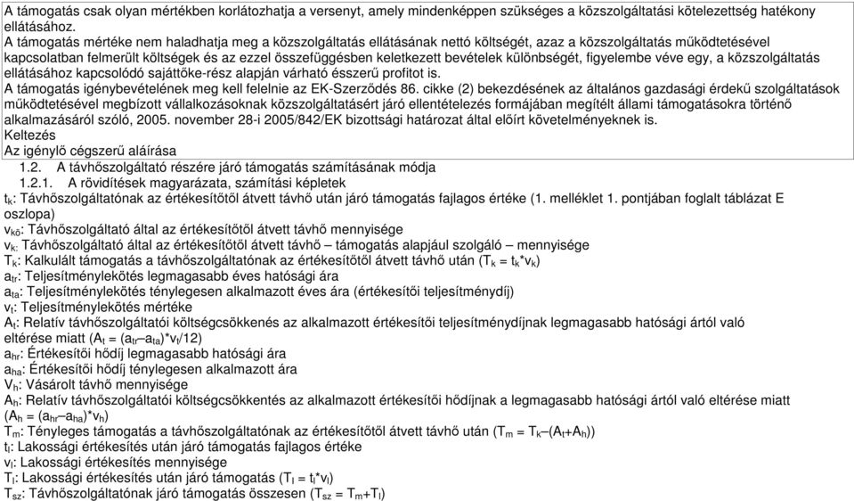 bevételek különbségét, figyelembe véve egy, a közszolgáltatás ellátásához kapcsolódó sajáttőke-rész alapján várható ésszerű profitot is.