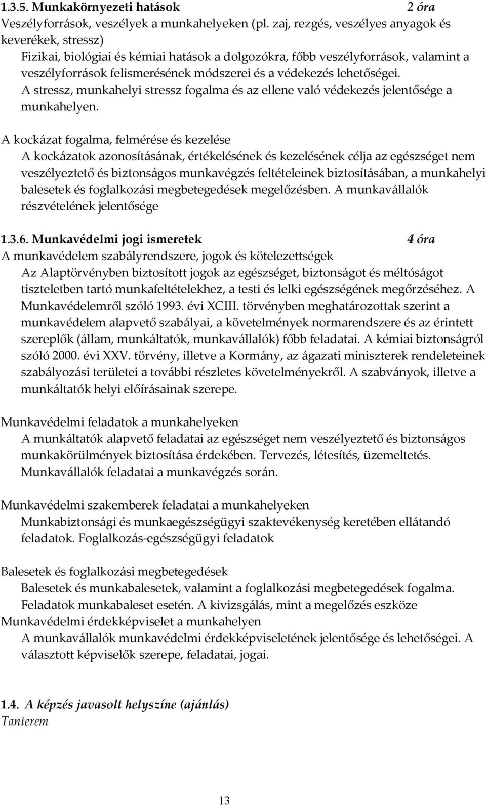 lehetőségei. A stressz, munkahelyi stressz fogalma és az ellene való védekezés jelentősége a munkahelyen.