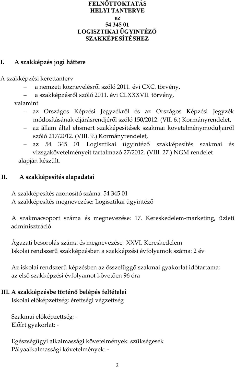 ) Kormányrendelet, az állam által elismert szakképesítések szakmai követelménymoduljairól szóló 217/2012. (VIII. 9.
