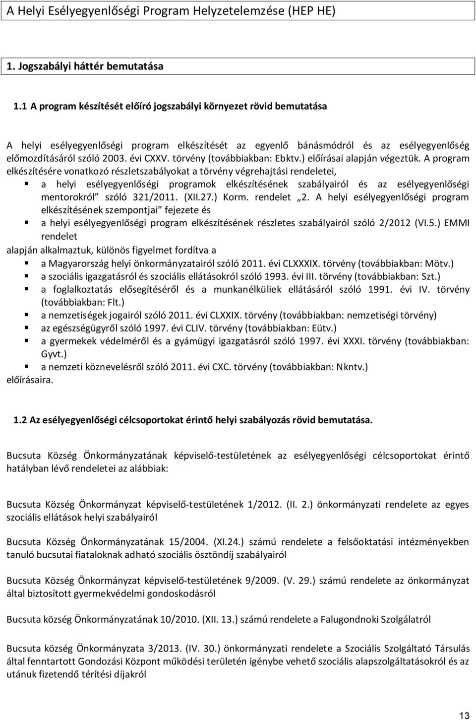 törvény (továbbiakban: Ebktv.) előírásai alapján végeztük.