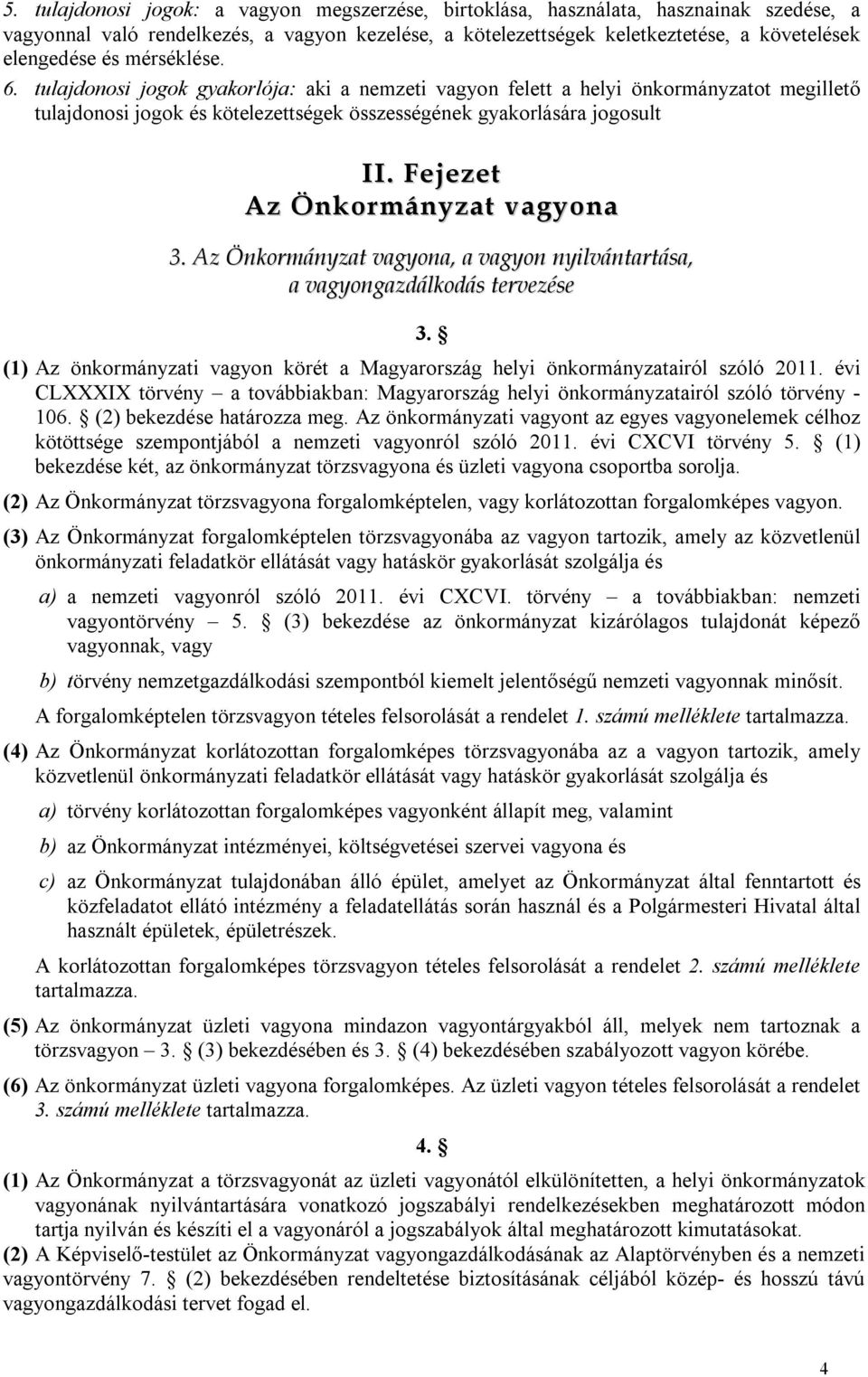 Fejezet Az Önkormányzat vagyona 3. Az Önkormányzat vagyona, a vagyon nyilvántartása, a vagyongazdálkodás tervezése 3.