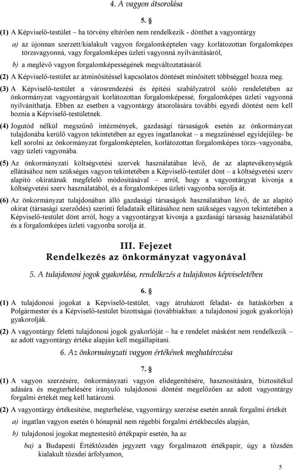 megváltoztatásáról. (2) A Képviselő-testület az átminősítéssel kapcsolatos döntését minősített többséggel hozza meg.